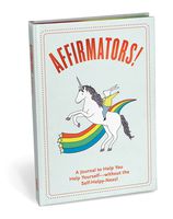 Affirmators! Journal: A Journal to Help You Help Yourself - Without the Self-Helpy-Ness!