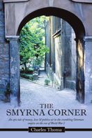 The Smyrna Corner: An Epic Tale of Money, Love & Politics Set in the Crumbling Ottoman Empire on the Eve of World War I