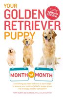 Your Golden Retriever Puppy Month by Month: Everything You Need to Know at Each Stage to Ensure Your Cute and Playful Puppy (Your Puppy Month by Month)
