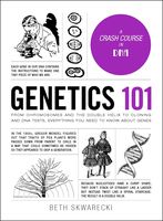 Genetics 101: From Chromosomes and the Double Helix to Cloning and DNA Tests, Everything You Need to Know about Genes (Adams 101)