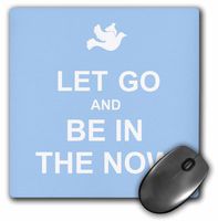 Let Go and Be in the Now Spiritual presence Consciousness Awareness - Mouse Pad, 8 by 8 inches (mp_112972_1)