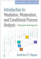 Introduction to Mediation, Moderation, and Conditional Process Analysis, Second Edition: A Regression-Based Approach (Methodology in the Social Sciences)