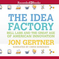 The Idea Factory: Bell Labs and the Great Age of American Innovation