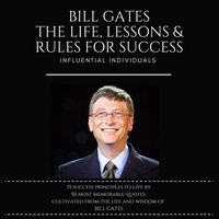 Bill Gates: The Life, Lessons & Rules for Success