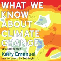 What We Know About Climate Change: Updated with a new foreword by Bob Inglis (The MIT Press)