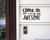 Brown - Come in We are Awesome 10" x 7" Vinyl Decal Sticker - Front Door Home Greeting - 20 Color Options