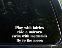 Diamond Graphics Play with Fairies Ride A Unicorn Swim with Mermaids Fly to The Moon - 8" x 4" Die Cut Decal Bumper Sticker for Windows, Cars, Trucks, Laptops, Etc.