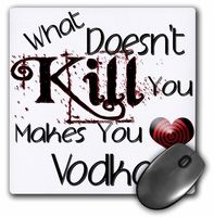 3drose What Doesn't Kill You Vodka - Mouse Pad