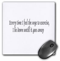 3dRose LLC 8 x 8 x 0.25 Inches Every Time I Feel The Urge to Exercise I Lie Down Until it Goes Away Mouse Pad (mp_4364_1)