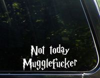 Not Today Mugglefucker - 7-1/2" x 3-3/4" - Vinyl Die Cut Decal/Bumper Sticker for Windows, Cars, Trucks, Laptops, Etc.