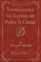 Impressions de Voyage de Paris A Cadix, Vol. 1 (Classic Reprint) (French Edition)