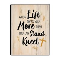 Christian Wall Decor When Life Gives You More Than You Can Stand, Kneel 9"x 12" Wooden Home Decor Plaque - Perfect for Kitchen and Living Room - Inspirational and Motivational Quotes Wall Art