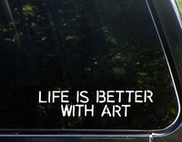 Life Is Better With Art - 9" x 2" - Vinyl Die Cut Decal/ Bumper Sticker For Windows, Cars, Trucks, Laptops, Etc.