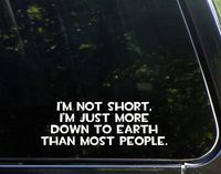 Diamond Graphics I'm Not Short, I'm Just More Down to Earth Than Most People (8" x 3") Die Cut Decal Bumper Sticker for Windows, Cars, Trucks, Laptops, Etc.