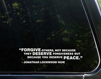 Forgive Others Not Because They Deserve Forgiveness But Because You Deserve Peace - Jonathan Lockwood Huie - 9" x 2" - Vinyl Die Cut Decal/ Bumper Sticker For Windows, Cars, Trucks, Laptops, Etc.
