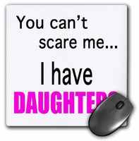 3Drose LLC 8 X 8 X 0.25 Inches Mouse Pad, You Can't Scare Me.I Have Daughters (Mp_112254_1)