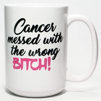 Cancer Messed with the Wrong Bitch Sassy Survivor Dishwasher Safe Coffee Mug (15 oz)