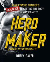 Hero Maker: 12 Weeks to Superhero Fit: A Hollywood Trainer's REAL Guide to Getting the Body You've Always Wanted