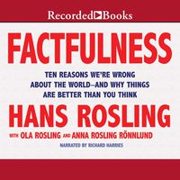 Factfulness: Ten Reasons We're Wrong About the World - and Why Things Are Better Than You Think