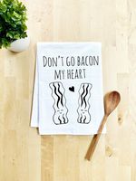 Funny Kitchen Towel, Don't Go Bacon My Heart, Flour Sack Dish Towel, Sweet Housewarming Gift, White