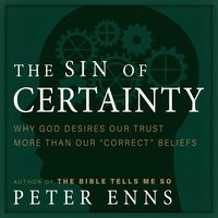 The Sin of Certainty: Why God Desires Our Trust More than Our "Correct" Beliefs