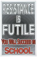 Poster #357 Inventive School Success Motivational Poster for Unmotivated Students, Resistance is Futile