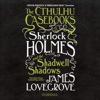 The Cthulhu Casebooks: Sherlock Holmes and the Shadwell Shadows: The Cthulhu Casebooks, Book 1